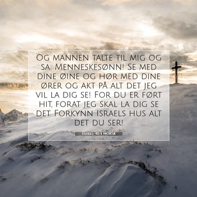 Picture 07 - Esekiel 40:4 NORSK - Og mannen talte til mig og sa: Menneskesønn! Se - Bible Verse Picture