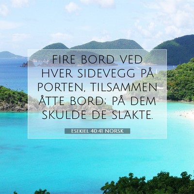 Picture 07 - Esekiel 40:41 NORSK - fire bord ved hver sidevegg på porten, tilsammen - Bible Verse Picture