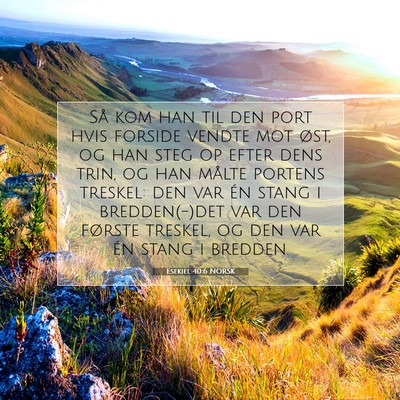 Picture 07 - Esekiel 40:6 NORSK - Så kom han til den port hvis forside vendte mot - Bible Verse Picture