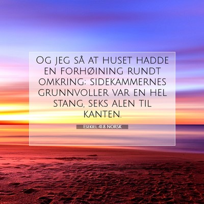 Picture 07 - Esekiel 41:8 NORSK - Og jeg så at huset hadde en forhøining rundt - Bible Verse Picture