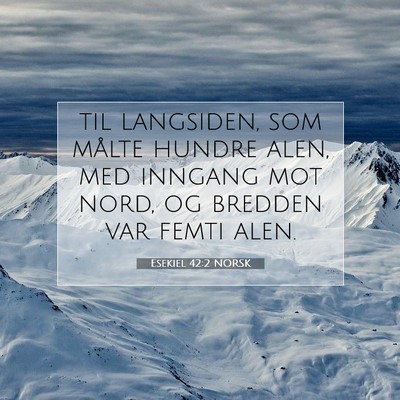 Picture 07 - Esekiel 42:2 NORSK - til langsiden, som målte hundre alen, med - Bible Verse Picture