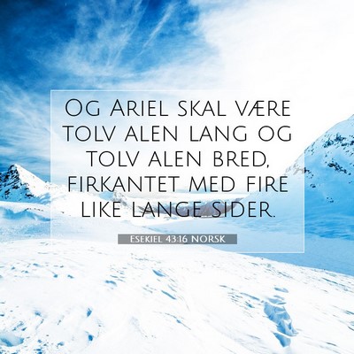Picture 07 - Esekiel 43:16 NORSK - Og Ariel skal være tolv alen lang og tolv alen - Bible Verse Picture