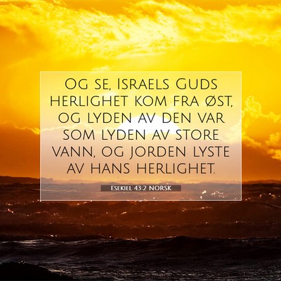 Picture 07 - Esekiel 43:2 NORSK - Og se, Israels Guds herlighet kom fra øst, og - Bible Verse Picture