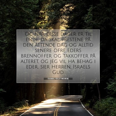 Picture 07 - Esekiel 43:27 NORSK - Og når disse dager er til ende, da skal prestene - Bible Verse Picture