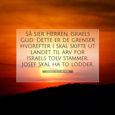 Picture 07 - Esekiel 47:13 NORSK - Så sier Herren, Israels Gud: Dette er de grenser - Bible Verse Picture