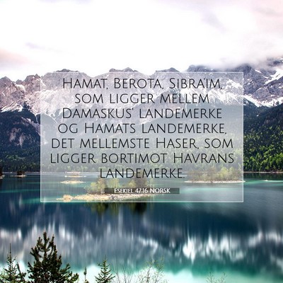 Picture 07 - Esekiel 47:16 NORSK - Hamat, Berota, Sibra'im, som ligger mellem - Bible Verse Picture