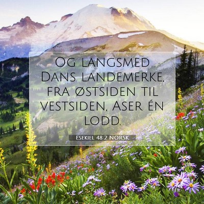 Picture 07 - Esekiel 48:2 NORSK - Og langsmed Dans landemerke, fra østsiden til - Bible Verse Picture