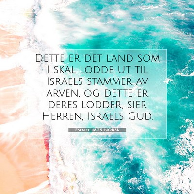 Picture 07 - Esekiel 48:29 NORSK - Dette er det land som I skal lodde ut til Israels - Bible Verse Picture