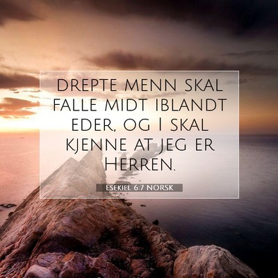 Picture 07 - Esekiel 6:7 NORSK - drepte menn skal falle midt iblandt eder, og I - Bible Verse Picture