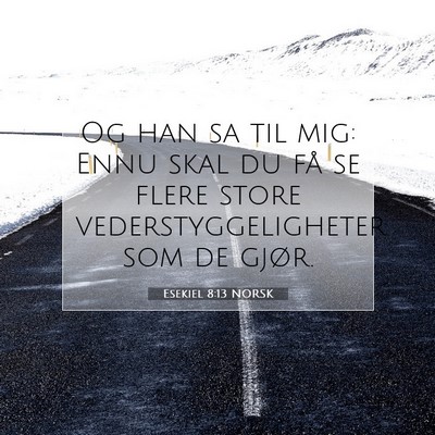 Picture 07 - Esekiel 8:13 NORSK - Og han sa til mig: Ennu skal du få se flere - Bible Verse Picture