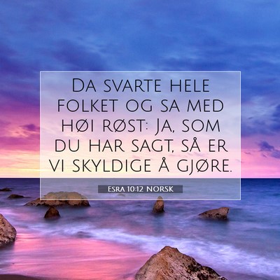 Picture 07 - Esra 10:12 NORSK - Da svarte hele folket og sa med høi røst: Ja, - Bible Verse Picture