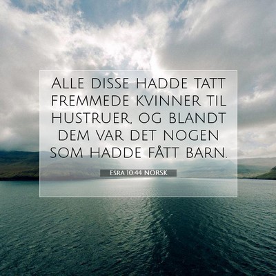 Picture 07 - Esra 10:44 NORSK - Alle disse hadde tatt fremmede kvinner til - Bible Verse Picture