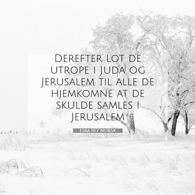Picture 07 - Esra 10:7 NORSK - Derefter lot de utrope i Juda og Jerusalem til - Bible Verse Picture