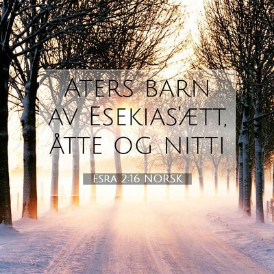 Picture 07 - Esra 2:16 NORSK - Aters barn av Esekias'ætt, åtte og - Bible Verse Picture