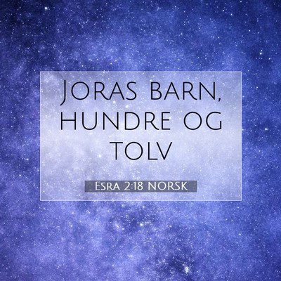 Picture 07 - Esra 2:18 NORSK - Joras barn, hundre og - Bible Verse Picture