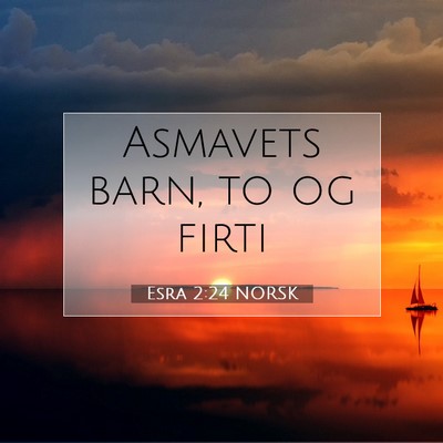 Picture 07 - Esra 2:24 NORSK - Asmavets barn, to og - Bible Verse Picture