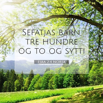 Picture 07 - Esra 2:4 NORSK - Sefatjas barn, tre hundre og to og - Bible Verse Picture