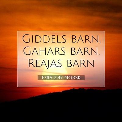 Picture 07 - Esra 2:47 NORSK - Giddels barn, Gahars barn, Reajas - Bible Verse Picture