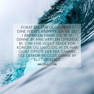 Picture 07 - Esra 4:15 NORSK - forat du kan la granske i dine fedres krønike; - Bible Verse Picture