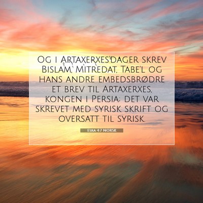 Picture 07 - Esra 4:7 NORSK - Og i Artaxerxes'dager skrev Bislam, Mitredat, - Bible Verse Picture