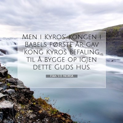 Picture 07 - Esra 5:13 NORSK - Men i Kyros' kongen i Babels første år gav kong - Bible Verse Picture