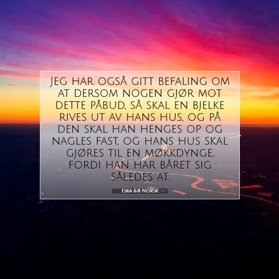 Picture 07 - Esra 6:11 NORSK - Jeg har også gitt befaling om at dersom nogen - Bible Verse Picture