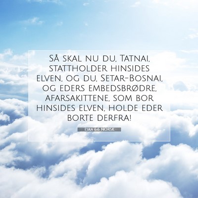 Picture 07 - Esra 6:6 NORSK - Så skal nu du, Tatnai, stattholder hinsides - Bible Verse Picture