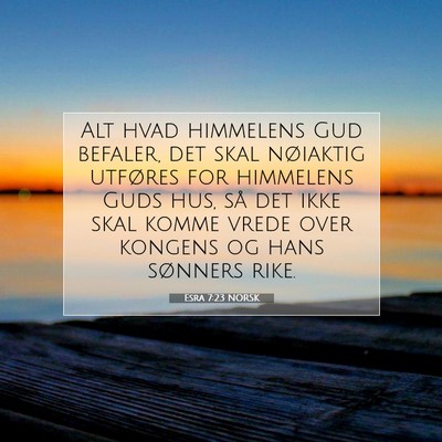 Picture 07 - Esra 7:23 NORSK - Alt hvad himmelens Gud befaler, det skal - Bible Verse Picture