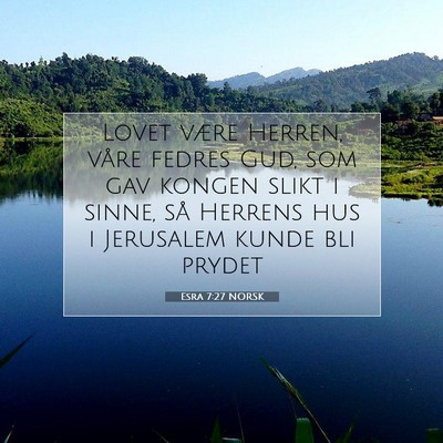 Picture 07 - Esra 7:27 NORSK - Lovet være Herren, våre fedres Gud, som gav - Bible Verse Picture