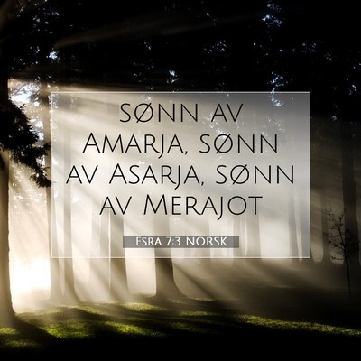 Picture 07 - Esra 7:3 NORSK - sønn av Amarja, sønn av Asarja, sønn av - Bible Verse Picture
