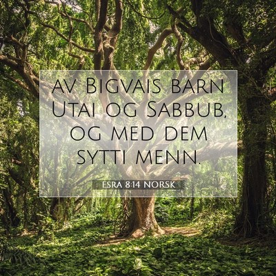 Picture 07 - Esra 8:14 NORSK - av Bigvais barn Utai og Sabbub, og med dem sytti - Bible Verse Picture