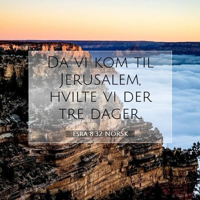 Picture 07 - Esra 8:32 NORSK - Da vi kom til Jerusalem, hvilte vi der tre - Bible Verse Picture