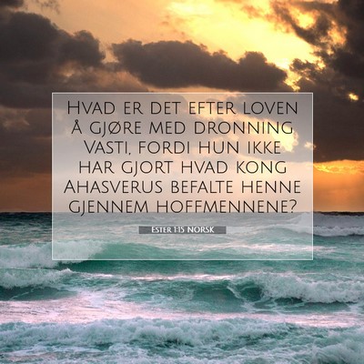 Picture 07 - Ester 1:15 NORSK - Hvad er det efter loven å gjøre med dronning - Bible Verse Picture