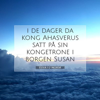 Picture 07 - Ester 1:2 NORSK - i de dager da kong Ahasverus satt på sin - Bible Verse Picture