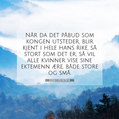 Picture 07 - Ester 1:20 NORSK - Når da det påbud som kongen utsteder, blir - Bible Verse Picture