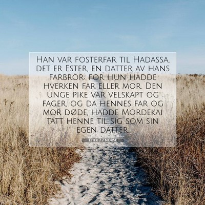 Picture 07 - Ester 2:7 NORSK - Han var fosterfar til Hadassa, det er Ester, en - Bible Verse Picture
