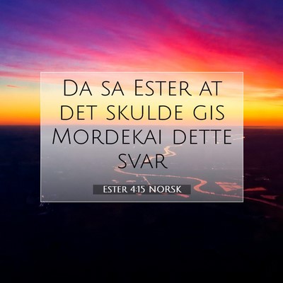 Picture 07 - Ester 4:15 NORSK - Da sa Ester at det skulde gis Mordekai dette - Bible Verse Picture