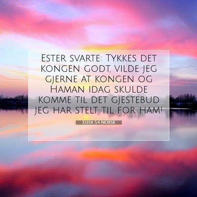 Picture 07 - Ester 5:4 NORSK - Ester svarte: Tykkes det kongen godt, vilde jeg - Bible Verse Picture
