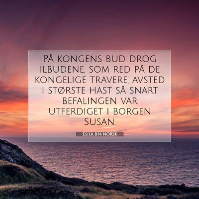 Picture 07 - Ester 8:14 NORSK - På kongens bud drog ilbudene, som red på de - Bible Verse Picture