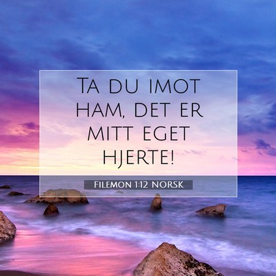 Picture 07 - Filemon 1:12 NORSK - Ta du imot ham, det er mitt eget - Bible Verse Picture