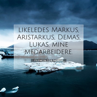 Picture 07 - Filemon 1:24 NORSK - likeledes Markus, Aristarkus, Demas, Lukas, mine - Bible Verse Picture