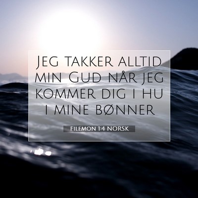 Picture 07 - Filemon 1:4 NORSK - Jeg takker alltid min Gud når jeg kommer dig i - Bible Verse Picture
