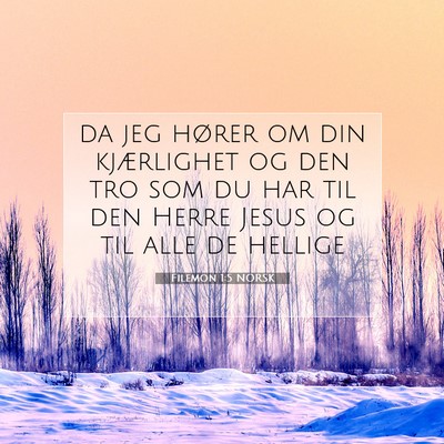 Picture 07 - Filemon 1:5 NORSK - da jeg hører om din kjærlighet og den tro som - Bible Verse Picture