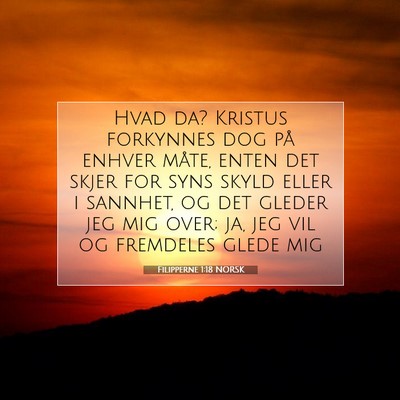 Picture 07 - Filipperne 1:18 NORSK - Hvad da? Kristus forkynnes dog på enhver måte, - Bible Verse Picture