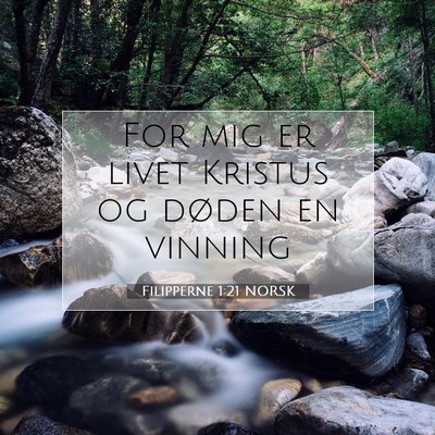 Picture 07 - Filipperne 1:21 NORSK - For mig er livet Kristus og døden en - Bible Verse Picture
