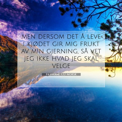 Picture 07 - Filipperne 1:22 NORSK - men dersom det å leve i kjødet gir mig frukt av - Bible Verse Picture