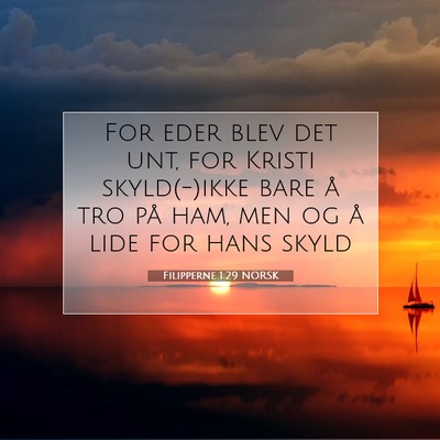 Picture 07 - Filipperne 1:29 NORSK - For eder blev det unt, for Kristi skyld(-)ikke - Bible Verse Picture