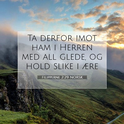 Picture 07 - Filipperne 2:29 NORSK - Ta derfor imot ham i Herren med all glede, og - Bible Verse Picture