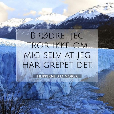 Picture 07 - Filipperne 3:13 NORSK - Brødre! jeg tror ikke om mig selv at jeg har - Bible Verse Picture