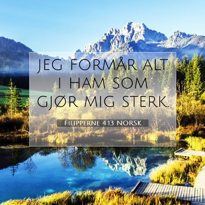 Picture 07 - Filipperne 4:13 NORSK - jeg formår alt i ham som gjør mig - Bible Verse Picture